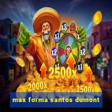 max forma santos dumont